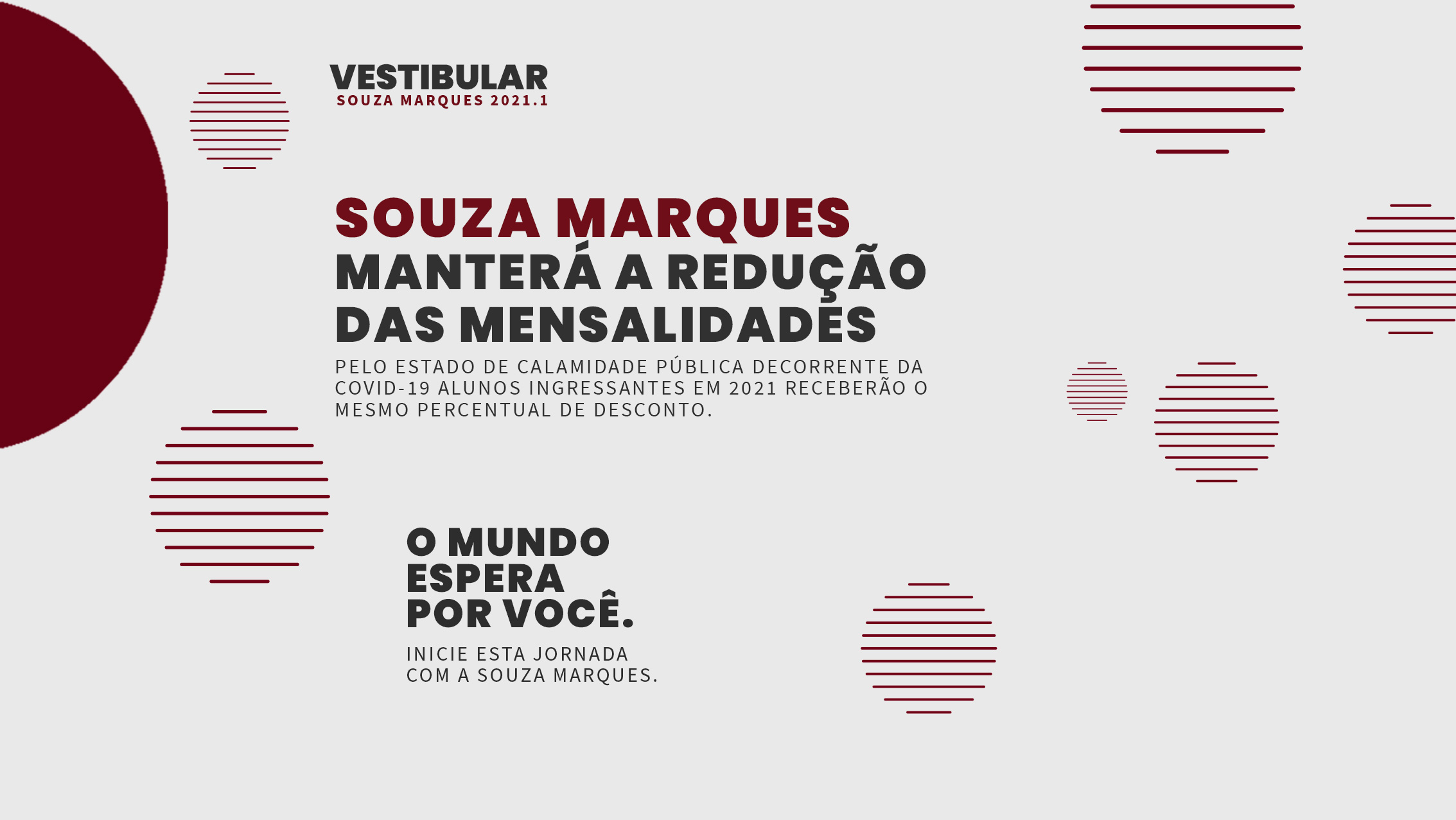 EM DECORRÊNCIA DO ESTADO DE CALAMIDADE PELA COVID-19, ALUNOS INGRESSANTES EM 2021, RECEBERÃO O MESMO PERCENTUAL DE DESCONTO SOBRE SUAS MENSALIDADES